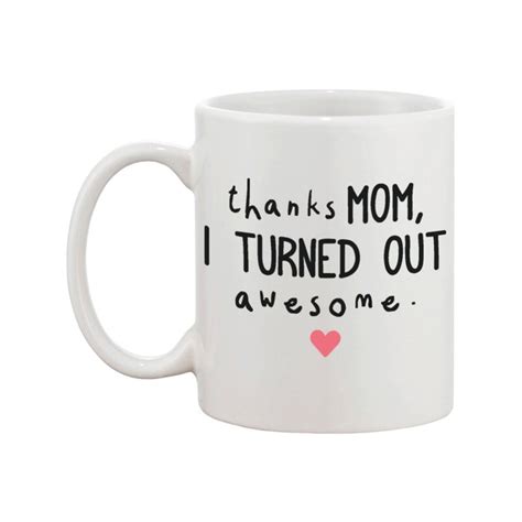 Mothers Day Cute Coffee Mug Cup For Mom Thanks Mom I Turned Out