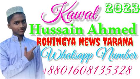 Kawal Hussain Ahmed Officeil Rohingya News Tarana Whatsapp Number