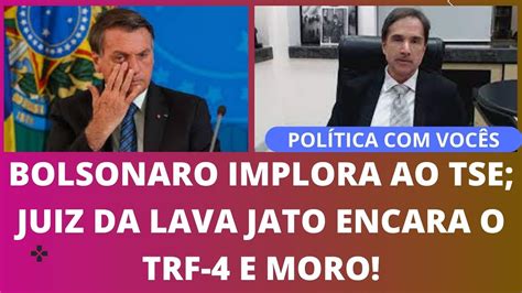 Os Destaques Do Dia Bolsonaro Implora Ao Tse Juiz Da Lava Jato