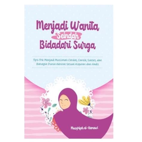 Jual Menjadi Wanita Seindah Bidadari Surga Tips Trik Menjadi Muslimah