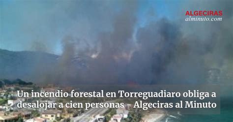 Un Incendio Forestal En Torreguadiaro Obliga A Desalojar A Cien