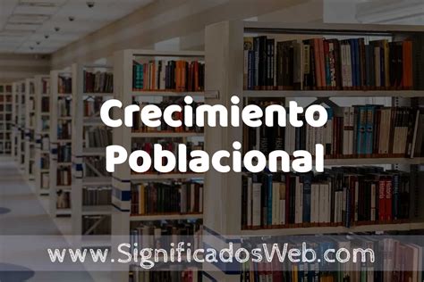 Concepto De Crecimiento Poblacional Significado Y Definici N