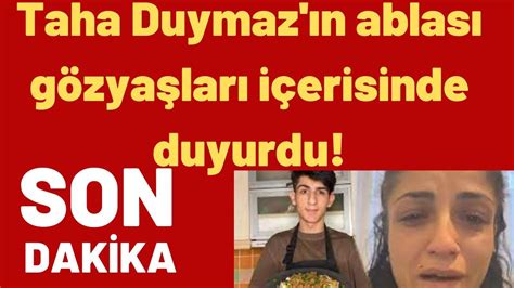 Taha Duymaz ın ablası gözyaşları içerisinde duyurdu YouTube