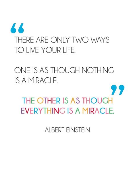 There Are Only Two Ways To Live Your Life One Is As Though Nothing Is