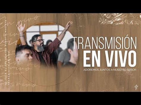 Tansmisi N En Vivo Adoraci N E Intercesi N Iglesia El Encuentro