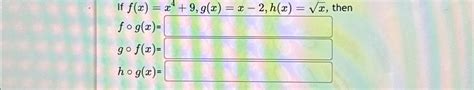 Solved If F X X4 9 G X X 2 H X X2 Then Chegg