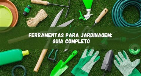 Ferramentas Para Jardinagem Veja O Guia Completo