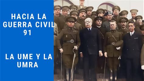 HACIA LA GUERRA CIVIL 91 LA UME Y LA UMRA YouTube