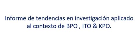 Informe de tendencias en investigación aplicado al contexto de BPO