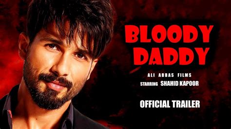 Trailer Of Shahid Kapoor S Upcoming Film Bloody Daddy Released