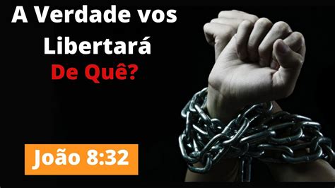 Conhecereis A Verdade E A Verdade Vos Libertará O Que Significajoão 8