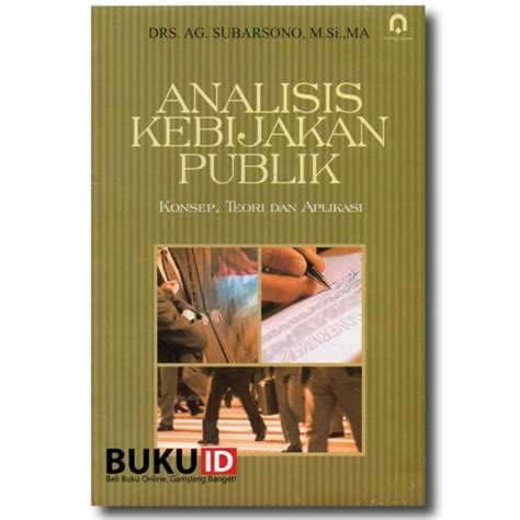 Jual Buku Analisis Kebijakan Publik Konsep Teori Dan Aplikasi Di