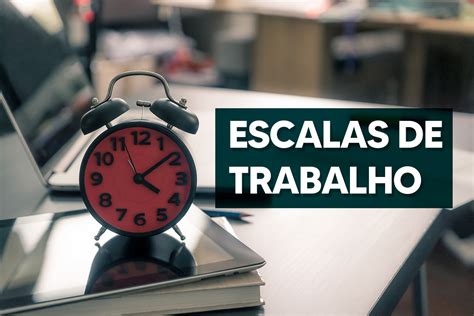 Conhe A Os Tipos De Escala De Trabalho Que Existem No Brasil Meu