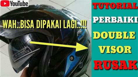 Cara Memperbaiki Double Visor Helm Yang Rusak Youtube