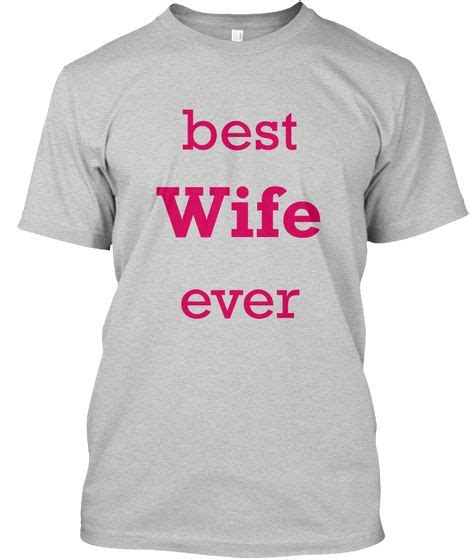 Best Wife Ever Light Steel T Shirt Front Best Wife Ever Good Wife