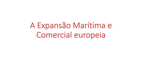 A Expansão Marítima e Comercial europeia ppt carregar