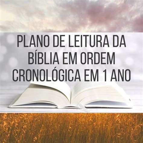 PLANO DE LEITURA DA BÍBLIA EM ORDEM CRONOLÓGICA EM 1 ANO