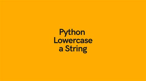 Python Lowercase String With Lower Casefold And Islower • Datagy