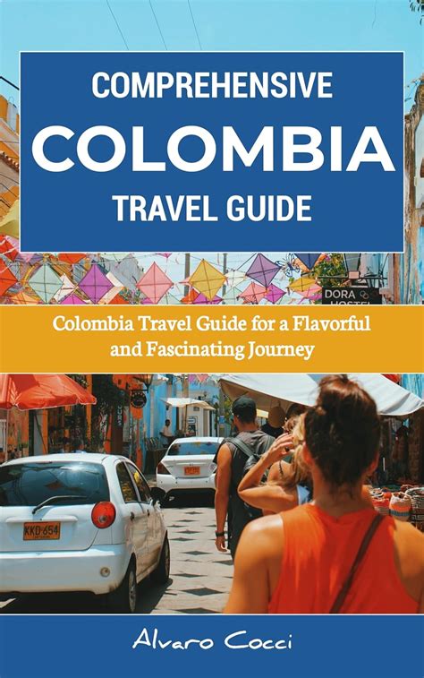 Comprehensive Colombia Travel Guide Colombia Travel Guide For A Flavorful And Fascinating