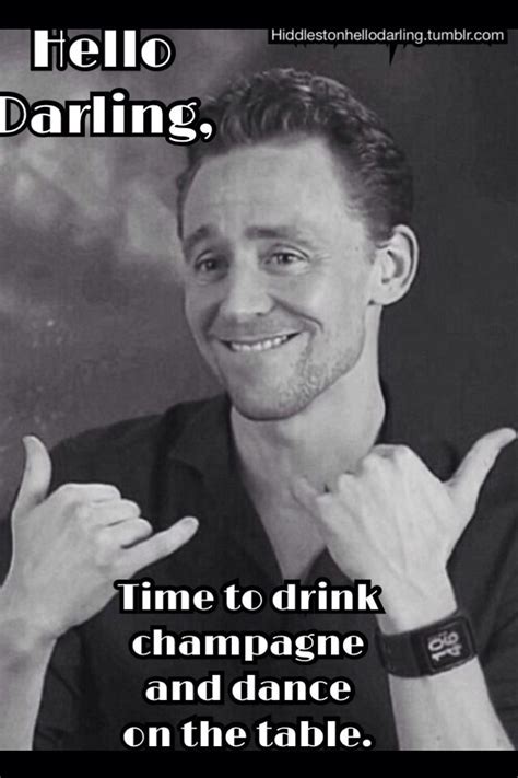 Hello Darling Meme Time To Drink Champagne And Dance On The Table Tom Hiddleston Hello