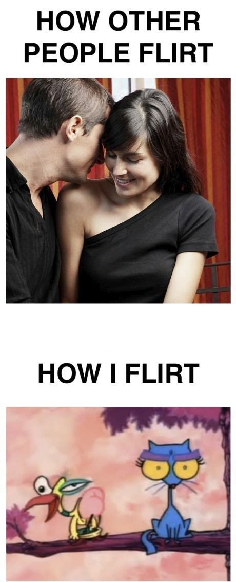 How Other People Flirt Vs How I Flirt Flirting Humor Flirting Memes Flirting Quotes For Her