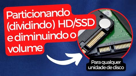 Particionando Qualquer HD Ou SSD E Diminuindo Volume Rapidamente YouTube