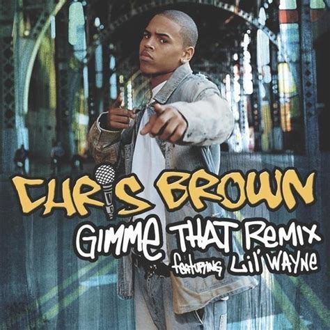 Chris Brown Gimme That Remix Lyrics Genius Lyrics