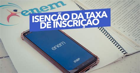 Veja Como Solicitar A Isen O Da Taxa De Inscri O Do Enem Datas