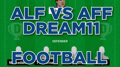 Alf Vs Aff Football Dream Team Prediction Win Youtube