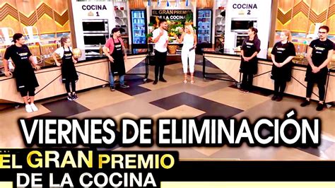 El Gran Premio De La Cocina Programa 220121 Viernes De Eliminación Youtube