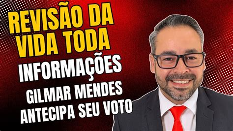 Revis O Da Vida Toda Min Gilmar Mendes Antecipa Seu Voto Ap S