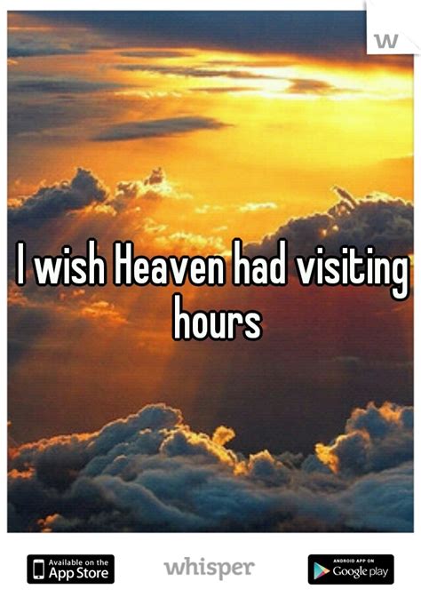 I Wish Heaven Had Visiting Hours Humor That I Love Pinterest Love