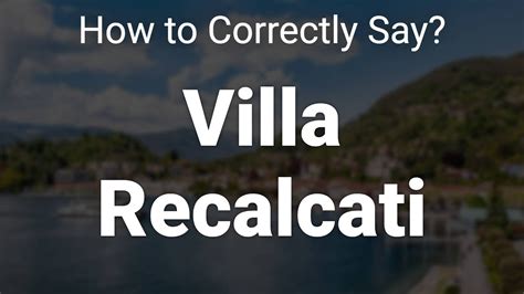 How To Correctly Pronounce Villa Recalcati Varese Italy Youtube