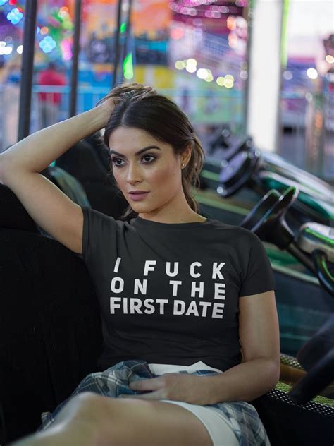 I Fuck On The First Date I Like To Fuck Fuck Me I Love Sex Free Spirit Lets Fuck Can We