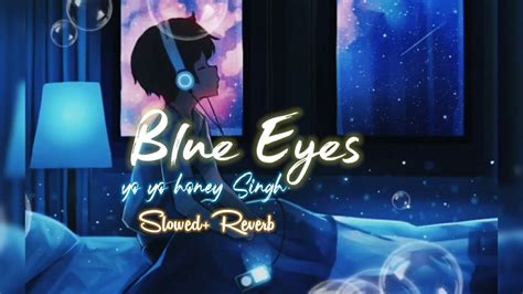 Blue Eyes Yo Yo Honey Singh Blockbuster Song Slowed Reverb