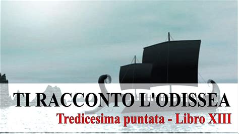 TI RACCONTO L ODISSEA Tredicesima Puntata Libro XIII YouTube