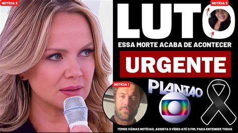 Urgente Morte Acaba De Ser Confirmada Eliana Not Cia Confirmada