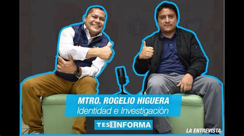 Tesinforma Entrevista Con El Mtro Rogelio Higuera Youtube