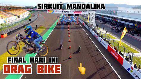 Melihat Keseruan Final Drag Bike Di Sirkuit Mandalika Hari Ini Joss