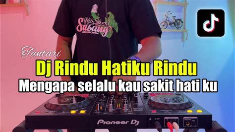 Dj Rindu Hatiku Rindu Mengapa Selalu Kau Sakiti Hatiku Tiktok Full