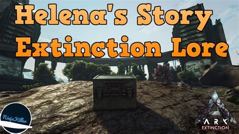 Helena S Extinction Lore Explorer Notes 1 30 The Story Of Ark Extinction Ark Lore Youtube