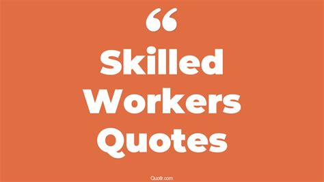 45 Reckoning Skilled Workers Quotes That Will Unlock Your True Potential