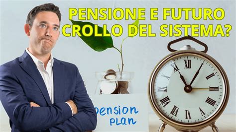 Pensione E Futuro Sta Per Crollare Tutto Il Sistema Pensionistico