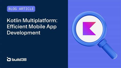 Kotlin Multiplatform Efficient Mobile App Development Build38