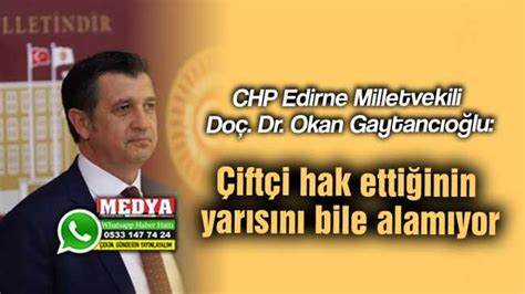 Chp Edirne Milletvekili Doç Dr Okan Gaytancıoğlu Çiftçi Hak Ettiğinin Yarısını Bile Alamıyor