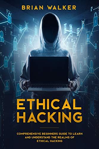 Ethical Hacking Comprehensive Beginners Guide To Learn