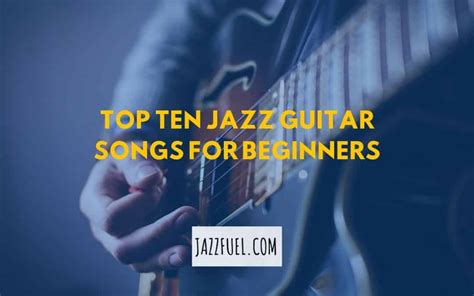 Top Ten Jazz Guitar Songs for Beginners