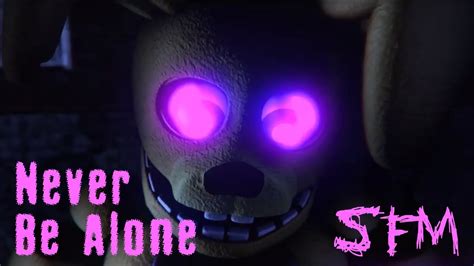 Fnaf Sfm Never Be Alone Animated By Toasty The Fox Youtube Music