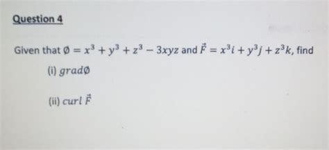 Solved Given That ∅ X3 Y3 Z3−3xyz And F X3i Y3j Z3k Find