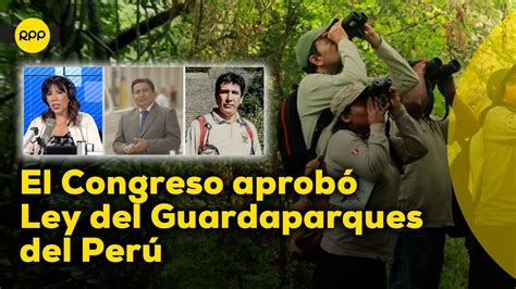 Cuerpo De Guardaparques Del Perú ¿en Qué Consiste La Ley Aprobada Por